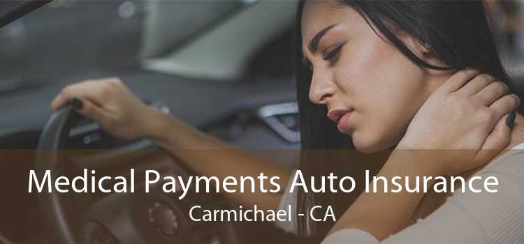Medical Payments Auto Insurance Carmichael - CA