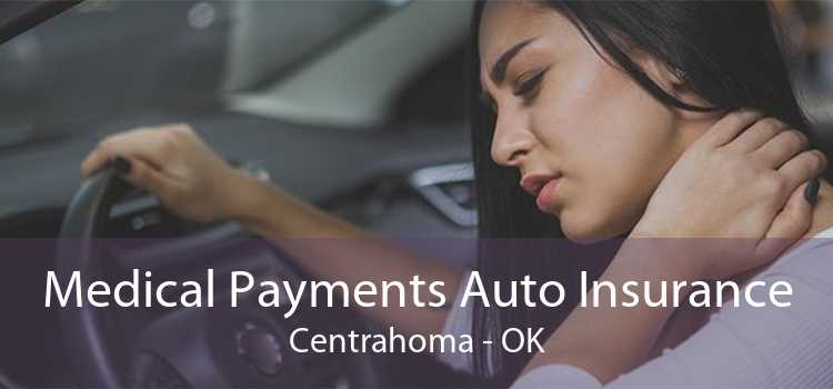 Medical Payments Auto Insurance Centrahoma - OK
