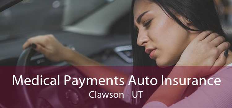 Medical Payments Auto Insurance Clawson - UT