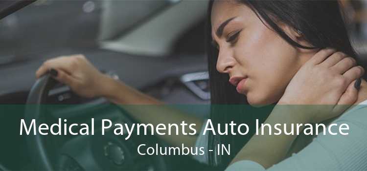Medical Payments Auto Insurance Columbus - IN