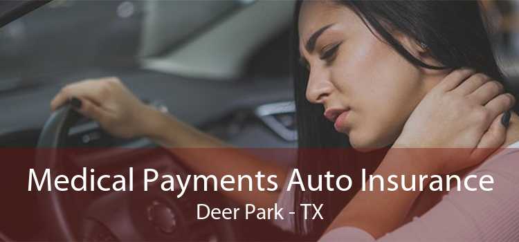 Medical Payments Auto Insurance Deer Park - TX