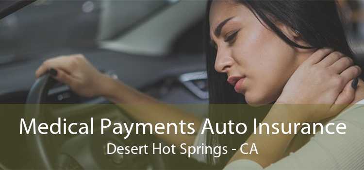 Medical Payments Auto Insurance Desert Hot Springs - CA
