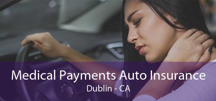 Medical Payments Auto Insurance Dublin - CA