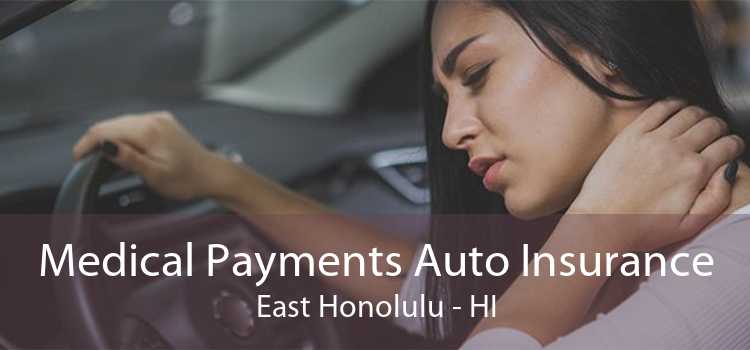 Medical Payments Auto Insurance East Honolulu - HI