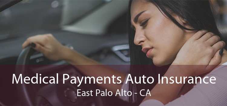 Medical Payments Auto Insurance East Palo Alto - CA