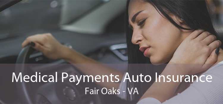 Medical Payments Auto Insurance Fair Oaks - VA