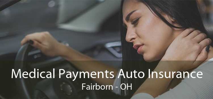 Medical Payments Auto Insurance Fairborn - OH