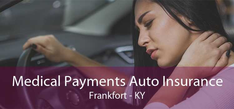 Medical Payments Auto Insurance Frankfort - KY