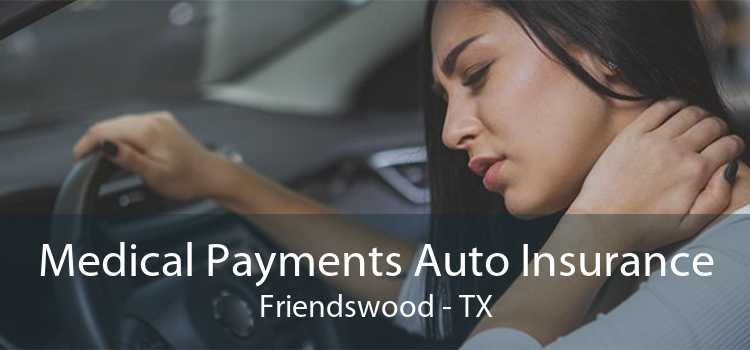 Medical Payments Auto Insurance Friendswood - TX
