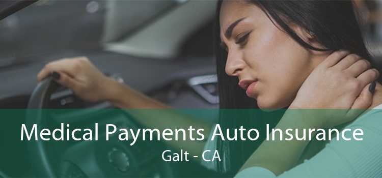 Medical Payments Auto Insurance Galt - CA