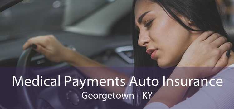 Medical Payments Auto Insurance Georgetown - KY