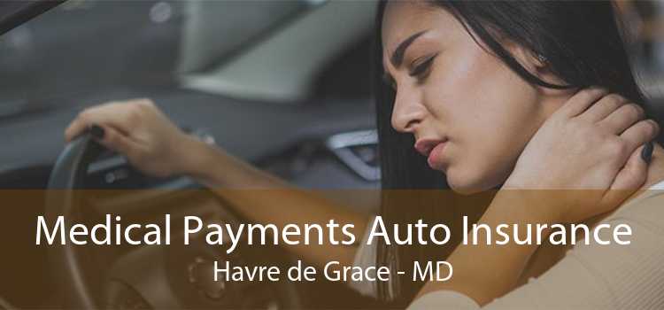 Medical Payments Auto Insurance Havre de Grace - MD