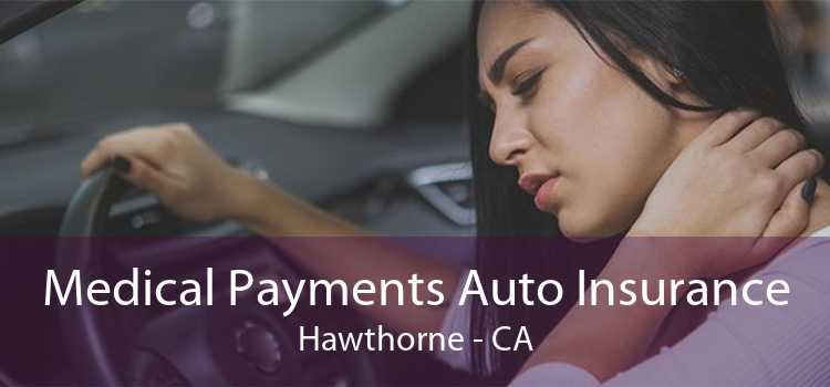 Medical Payments Auto Insurance Hawthorne - CA