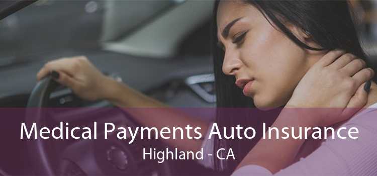 Medical Payments Auto Insurance Highland - CA