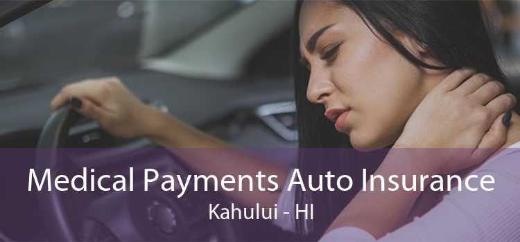 Medical Payments Auto Insurance Kahului - HI