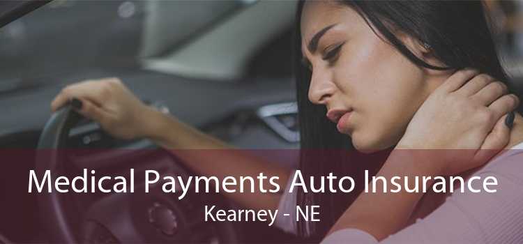 Medical Payments Auto Insurance Kearney - NE