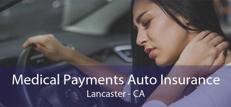 Medical Payments Auto Insurance Lancaster - CA