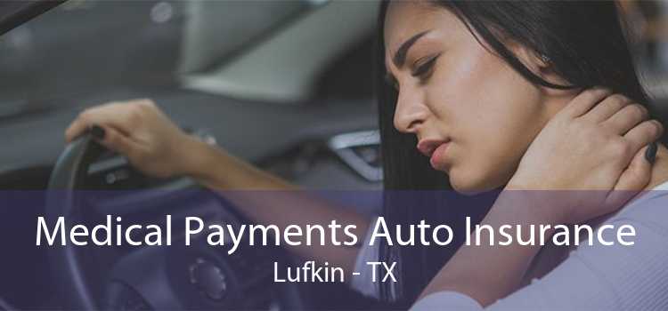Medical Payments Auto Insurance Lufkin - TX
