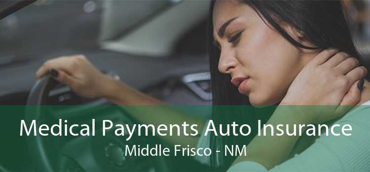 Medical Payments Auto Insurance Middle Frisco - NM