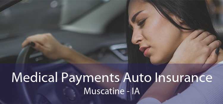 Medical Payments Auto Insurance Muscatine - IA