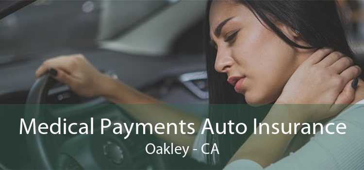 Medical Payments Auto Insurance Oakley - CA
