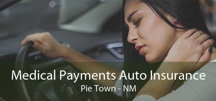 Medical Payments Auto Insurance Pie Town - NM