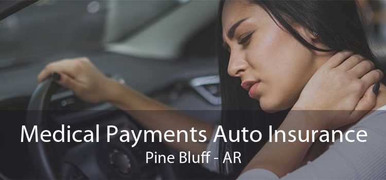 Medical Payments Auto Insurance Pine Bluff - AR