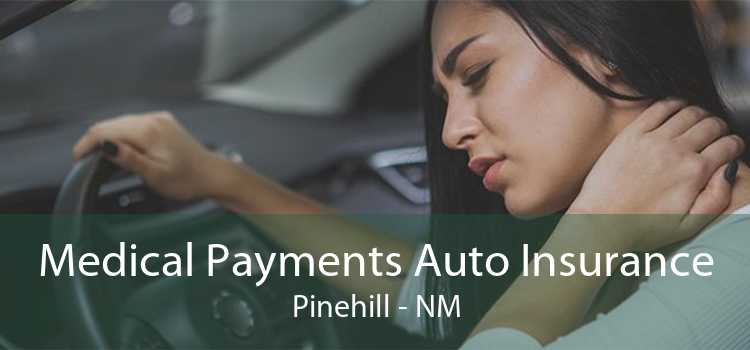 Medical Payments Auto Insurance Pinehill - NM