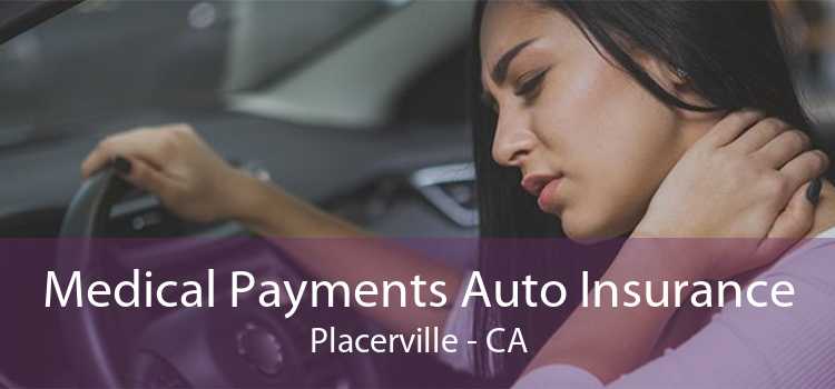Medical Payments Auto Insurance Placerville - CA