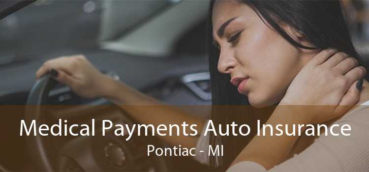 Medical Payments Auto Insurance Pontiac - MI