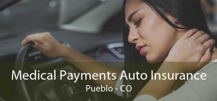 Medical Payments Auto Insurance Pueblo - CO