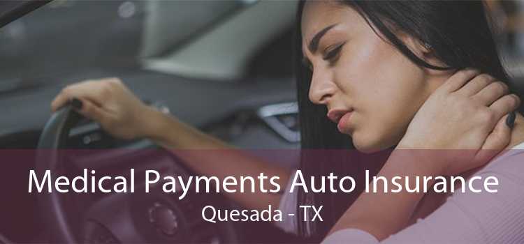 Medical Payments Auto Insurance Quesada - TX
