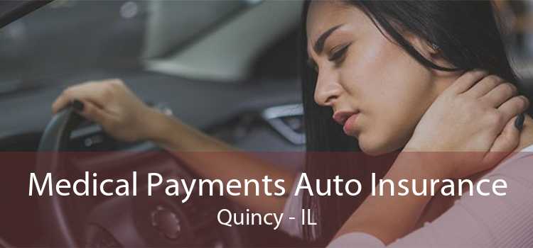 Medical Payments Auto Insurance Quincy - IL