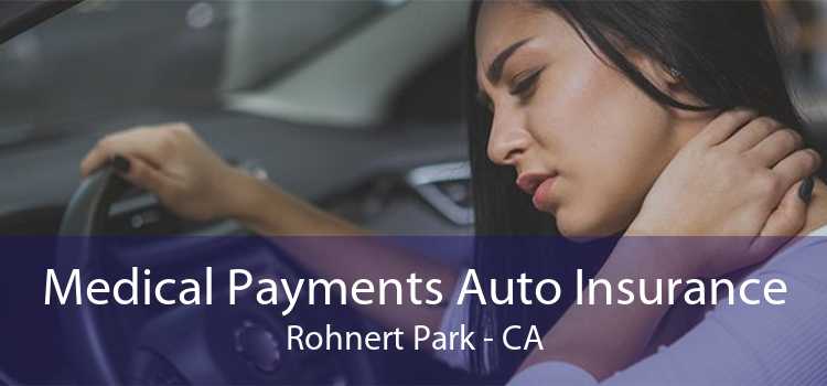 Medical Payments Auto Insurance Rohnert Park - CA