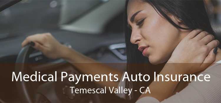 Medical Payments Auto Insurance Temescal Valley - CA