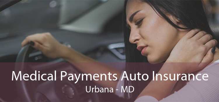 Medical Payments Auto Insurance Urbana - MD