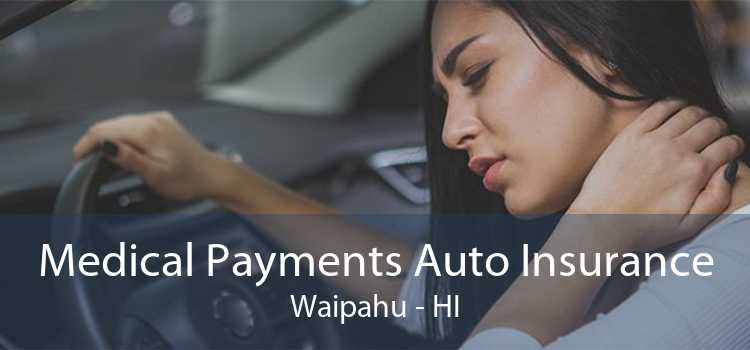 Medical Payments Auto Insurance Waipahu - HI