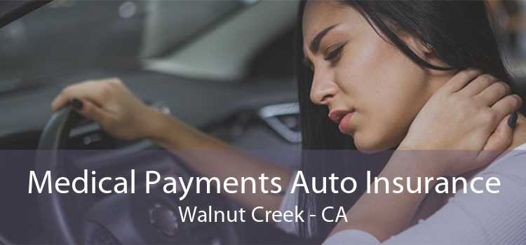 Medical Payments Auto Insurance Walnut Creek - CA
