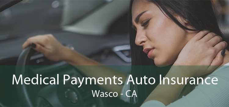 Medical Payments Auto Insurance Wasco - CA
