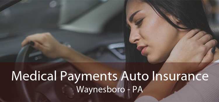 Medical Payments Auto Insurance Waynesboro - PA