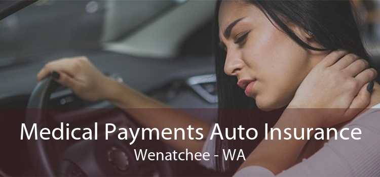 Medical Payments Auto Insurance Wenatchee - WA