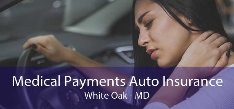 Medical Payments Auto Insurance White Oak - MD