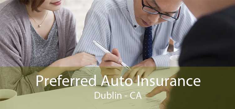 Preferred Auto Insurance Dublin - CA
