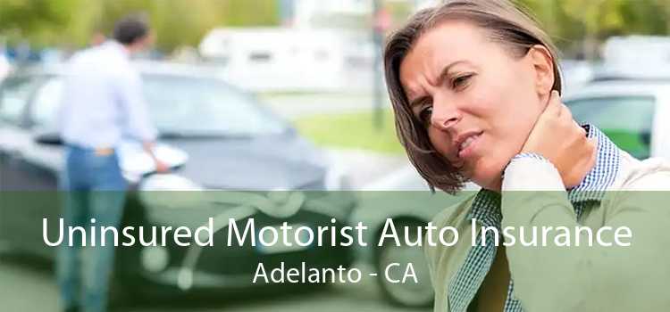 Uninsured Motorist Auto Insurance Adelanto - CA