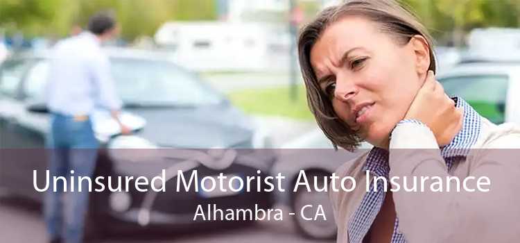 Uninsured Motorist Auto Insurance Alhambra - CA