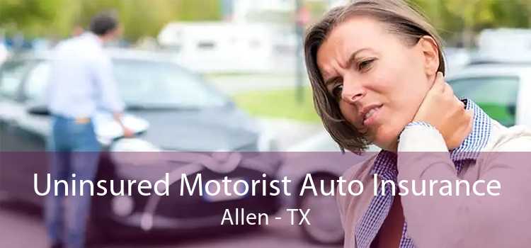 Uninsured Motorist Auto Insurance Allen - TX