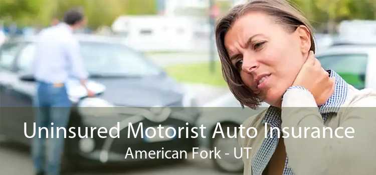Uninsured Motorist Auto Insurance American Fork - UT