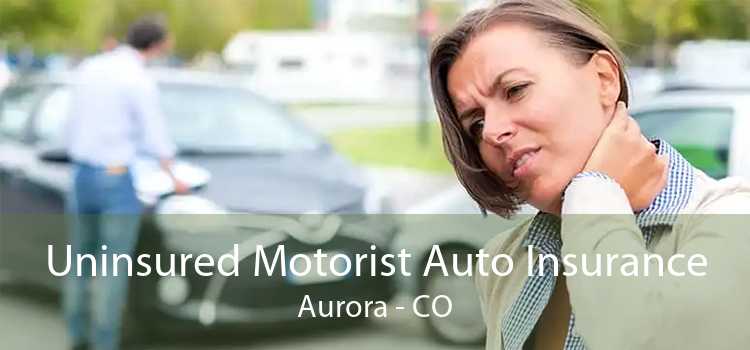 Uninsured Motorist Auto Insurance Aurora - CO