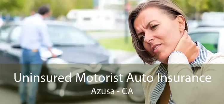 Uninsured Motorist Auto Insurance Azusa - CA
