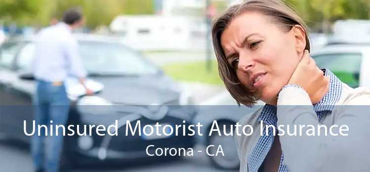 Uninsured Motorist Auto Insurance Corona - CA